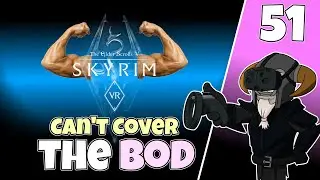 Skyrim VR #51 : Can't Cover The Bod!