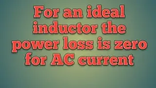 Energy loss in ideal inductor is zero for ac current