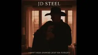 I Don&rsquo;t Need Answers (Just You Tonight) &ndash; Outlaw Country Ballad | JD Steel