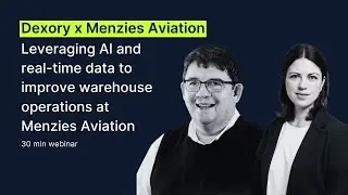 Dexory Webinar | Leveraging AI & real-time data to improve warehouse operations at Menzies Aviation