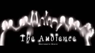 THE AUDIENCE BY NECROMARE MUSIC