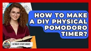 How To Make A DIY Physical Pomodoro Timer? - Ultimate Study Hacks