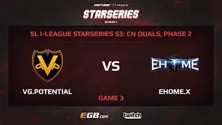VG.Potential vs EHOME.X, Game 3, SL i-League StarSeries Season 3, China
