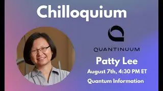 Week 7: Dr. Patty Lee, Quantinuum | Chilloquium 2023