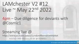 LAMchester V2 #12 22nd May 2022 - 4pm Due Diligence for deviants with @Cosmic1
