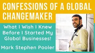 Confessions of A Global Changemaker Interview with The Global Profile Builder, Mark Stephen Pooler
