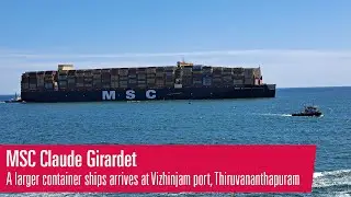 MSC Claude Girardet, a Larger Container Ship Arrives at Vizhinjam Port, Trivandrum