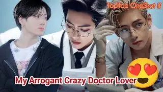 🎧My Arrogant Crazy Doctor Lover🥵TopTae OneShot ff//Taekook ff hindi Explanation
