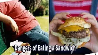 Dangers of Eating a Sandwich -  Are you eating the most unhealthy sandwich?