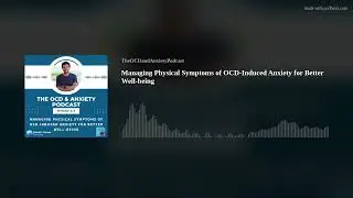 Managing Physical Symptoms of OCD-Induced Anxiety for Better Well-being
