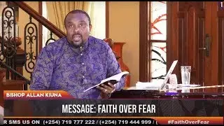 Bishop Allan Kiuna - Faith Over Fear (PART 2)