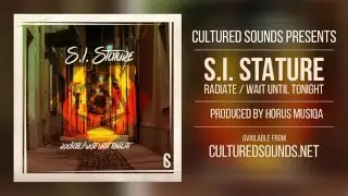 S.I. Stature &ndash; Radiate / Wait Until Tonight (prod by Horus Musiqa)