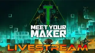 A Fort to Induce Nightmares - Meet Your Maker (Beta) - Livestream