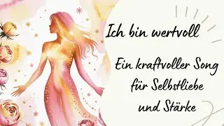 🌳Ich bin wertvoll &ndash; Ein kraftvoller Song f&uuml;r Selbstliebe und St&auml;rke 🌳