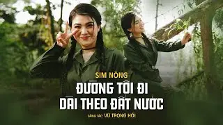 🔥 ĐƯỜNG TÔI ĐI DÀI THEO ĐẤT NƯỚC || Sim Nông 🔥