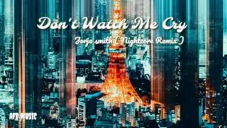 AFD MUSIC ( JORJA SMITH - DON'T WATCH ME CRY [Nightcore Remix] )