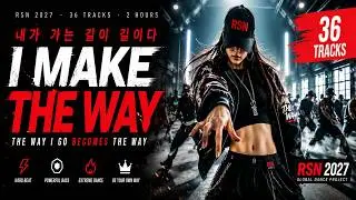 🔥 RSN 2027 — I MAKE THE WAY | 💥 36-Track Global Dance Project | 🎧 2 Hours