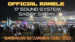 17 SOUND SYSTEM SABAY SABAY/ OFFICIAL RAMBLE SA BAKBAKAN SA CARMEN CEBU