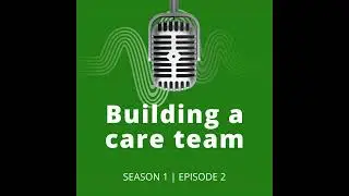 Building a care team: navigating the health system