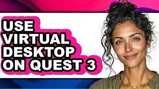 How to Use Virtual Desktop on Quest 3 (only Way)