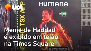 Meme de Haddad como 'Taxa Humana' &eacute; exibido em tel&atilde;o na Times Square; veja v&iacute;deo
