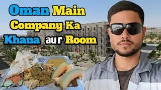 Oman Mein Company Ka Khana aur Room Kaisa Milta Hai? Full Reality Vlog