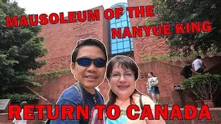 EP30: Nanyue King Museum | Statue of the Five Rams/Goats | Fly back to Canada from China | VLOG