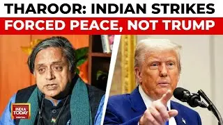 Shashi Tharoor: Indian Strikes, Not Trump, Forced Pakistan's Peace Call | India Today News