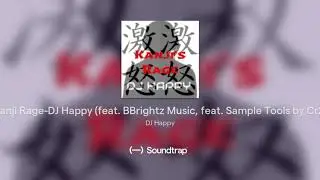 Kanji Rage-DJ Happy (feat. BBrightz Music, feat. Sample Tools by Cr2)