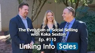 The evolution of Social Selling with  Koka Sexton Ep. 110