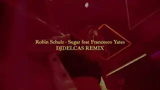 Robim Schulz - Sugar ft. Francesco Yates (DJDELCAS TECH HOUSE REMIX)