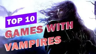 10 Video Games Where You Can Play As a Vampire