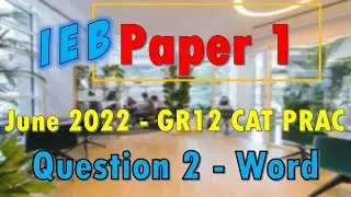 IEB CAT GR12, часть 1 | Июнь 2022 г. | Практическое руководство | Вопрос 2 &mdash; Word