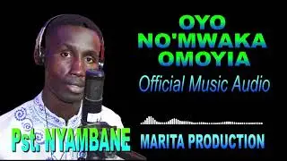 OYO NOMWAKA OMOYIA by PST. NYAMBANE