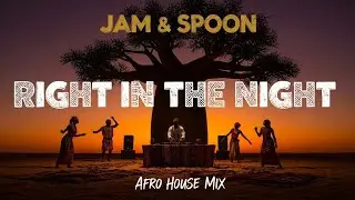 🔥 RIGHT IN THE NIGHT - JAM & SPOON 🌍 AFRO HOUSE REMIX 2025 | Tribal Vibes 🥁 🎧 By Dj Pape