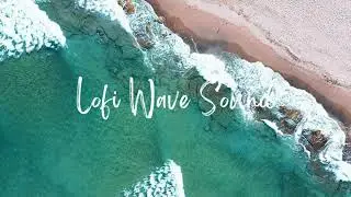 Ocean Wave Lofi 🌊 Gentle Wave Sounds & Chill Beats for Studying, Working & Relaxing