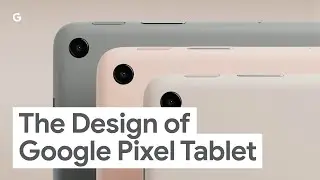 The Design of Google Pixel Tablet