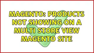 Magento: Products not showing on a multi store view magento site