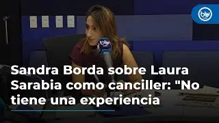 Sandra Borda sobre Laura Sarabia como canciller: 