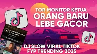 DJ TOR MONITOR KETUA - ORANG BARU LEBE GACOR VIRAL TIK TOK 2025!!