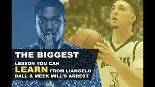 The BIGGEST LESSON learned from Liangelo Ball & Meek Mill's Arrest! A MUST Watch!