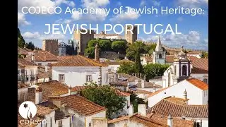 COJECO Academy of Jewish Heritage presents: Jewish Portugal with Dr. Yigal Kotler