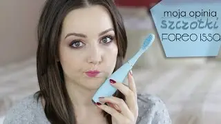 Moja opinia szczoteczki do zębów Foreo Issa!