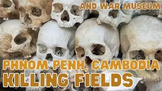 Tuol Sleng Prison & Choeung Ek Killing Field in Phnom Penh Cambodia - My Experience.