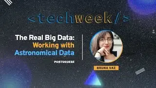 Global Tech Week | The Real Big Data - Working with Astronomical Data [Portuguese]