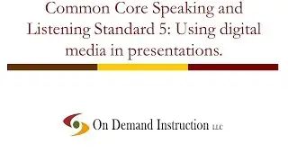 Common Core Speaking and Listening Standard 5: Using Digital Media in Presentations.