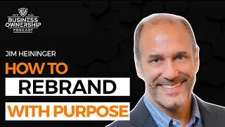 How to Rebrand with Purpose - Jim Heininger