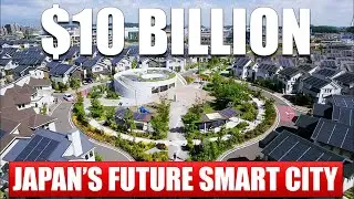Japan's $10 Billion Dollar Smart City Of The Future
