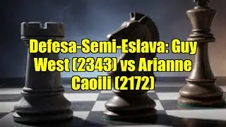 Defesa-Semi-Eslava: Guy West (2343) vs Arianne Caoili (2172)