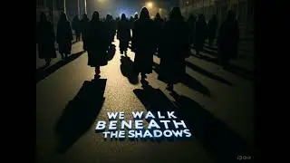 We Walk Beneath The Shadows